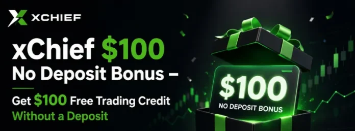 xChief $100 No Deposit Bonus – Get $100 Free Trading Credit Without a Deposit
